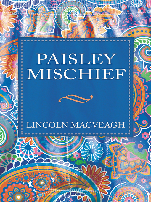 Title details for Paisley Mischief by Lincoln MacVeagh - Available